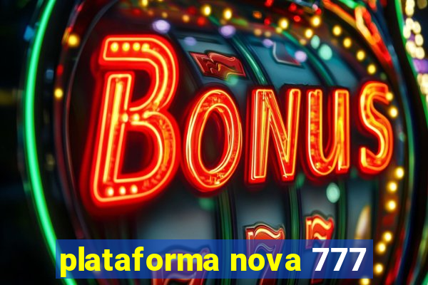 plataforma nova 777